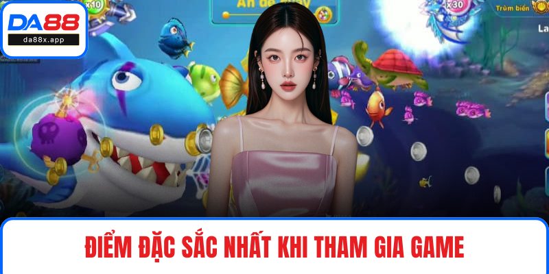 Điểm đặc sắc nhất khi tham gia game