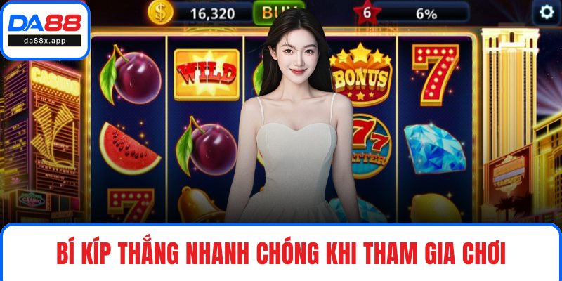 Bí kíp thắng nhanh chóng khi tham gia chơi