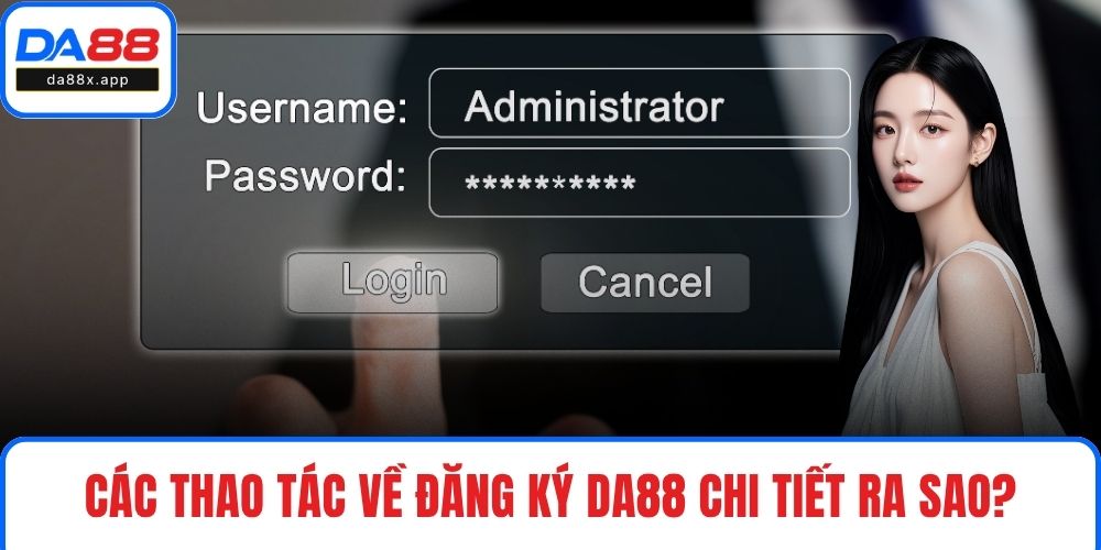 Các thao tác về đăng ký DA88 chi tiết ra sao?