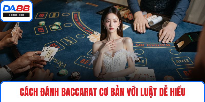 Cách Đánh Baccarat Hiệu Quả - Tăng Chiến Thắng Mỗi Lần Cược Cách đánh Baccarat cơ bản với luật dễ hiểu