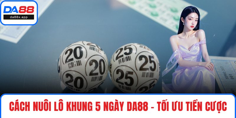 Cách nuôi lô khung 5 ngày