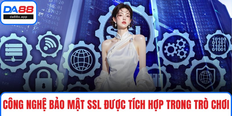 Công nghệ bảo mật SSL được tích hợp trong trò chơi