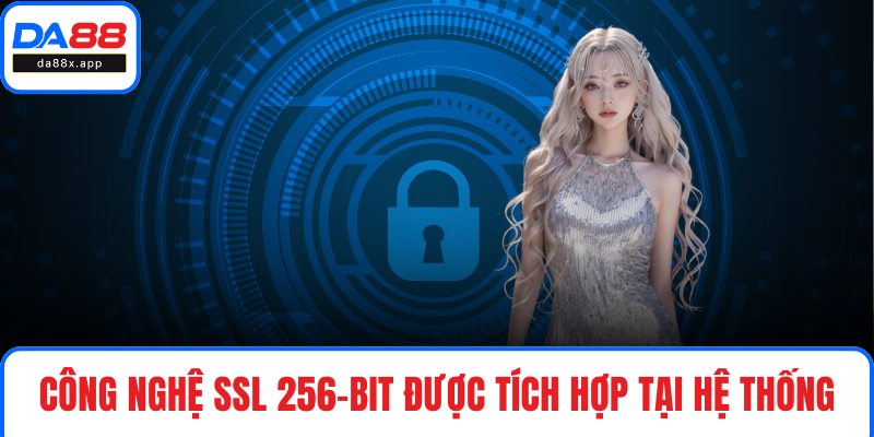 Công nghệ SSL 256-bit được tích hợp tại hệ thống