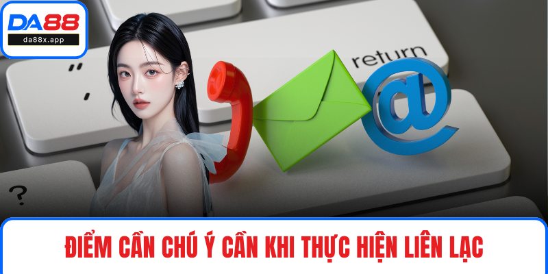 Điểm cần chú ý cần khi thực hiện liên lạc