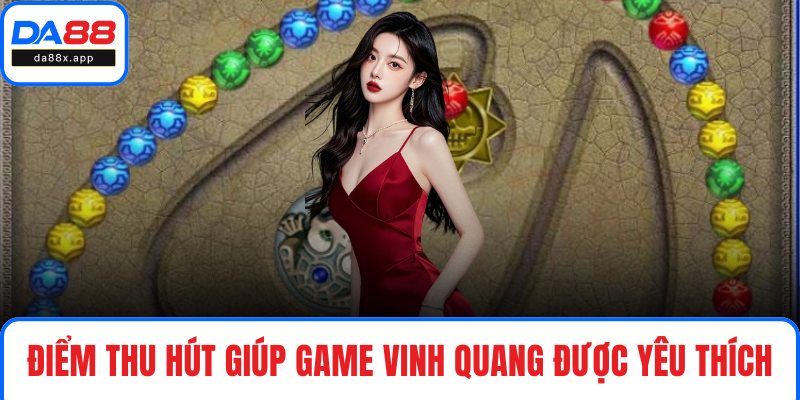 Điểm thu hút giúp game Vinh Quang được yêu thích