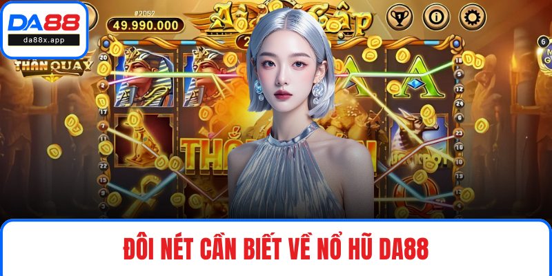 Đôi nét cần biết về nổ hũ DA88