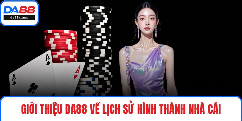 Giới thiệu DA88 về lịch sử hình thành nhà cái