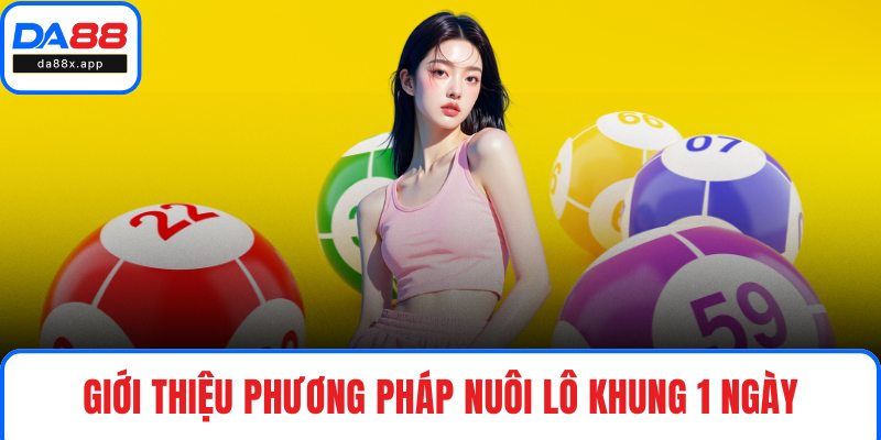 Bật Mí Cách Nuôi Lô Khung 1 Ngày Hiệu Quả Nhất Tại DA88 Giới thiệu phương pháp nuôi lô khung 1 ngày