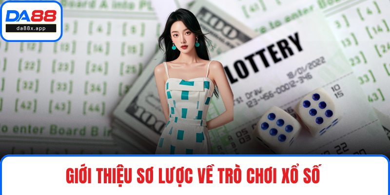 Xổ Số DA88 Trải Nghiệm Không Gian Giải Trí Chưa Từng Có Giới thiệu sơ lược về trò chơi xổ số DA88