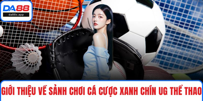 Giới thiệu về sảnh chơi cá cược xanh chín UG Thể Thao