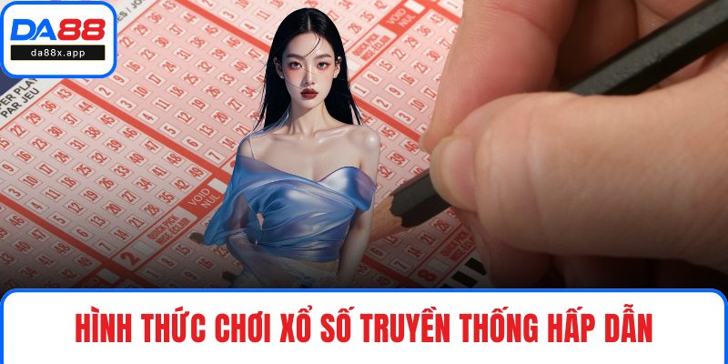 Xổ Số DA88 Trải Nghiệm Không Gian Giải Trí Chưa Từng Có Hình thức chơi xổ số truyền thống hấp dẫn