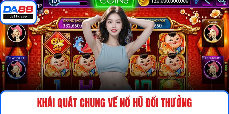 Nổ Hũ Đổi Thưởng – Top Game Hot Giúp Thắng Lớn Mỗi Ngày Khái quát chung về nổ hũ đổi thưởng