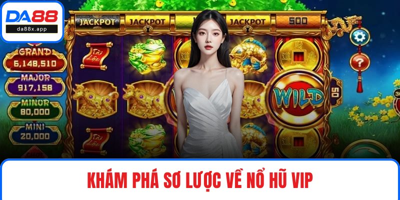 Khám phá sơ lược về nổ hũ Vip