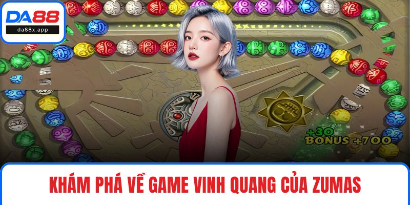 Khám phá về game Vinh Quang của Zumas