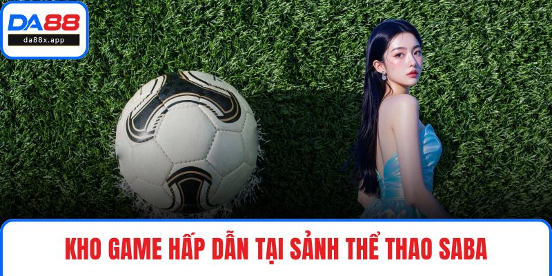 Kho game hấp dẫn tại sảnh thể thao SABA