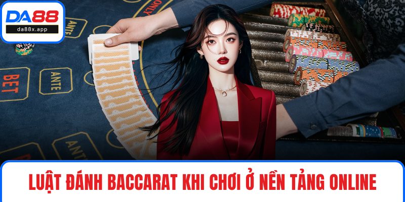 Luật Chơi Baccarat Chi Tiết Và Dễ Hiểu Cho Người Mới Bắt Đầu Luật đánh Baccarat khi chơi ở nền tảng online