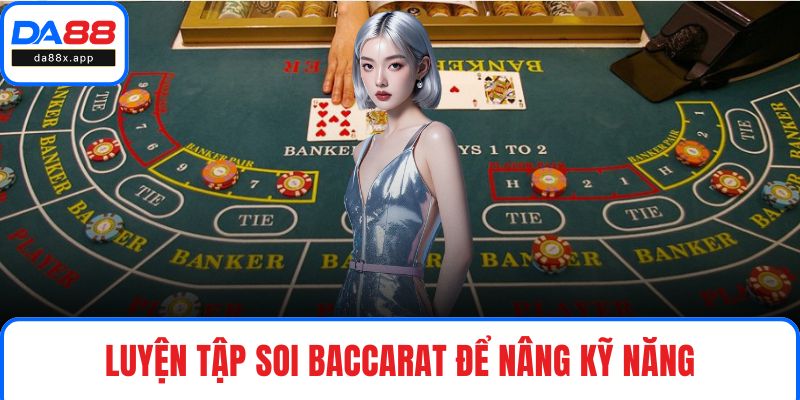 Soi Cầu Baccarat Hiệu Quả - Nắm Chắc Phần Thắng 100% Luyện tập soi Baccarat để nâng kỹ năng