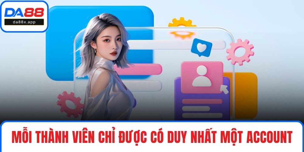 Mỗi thành viên chỉ được có duy nhất một account