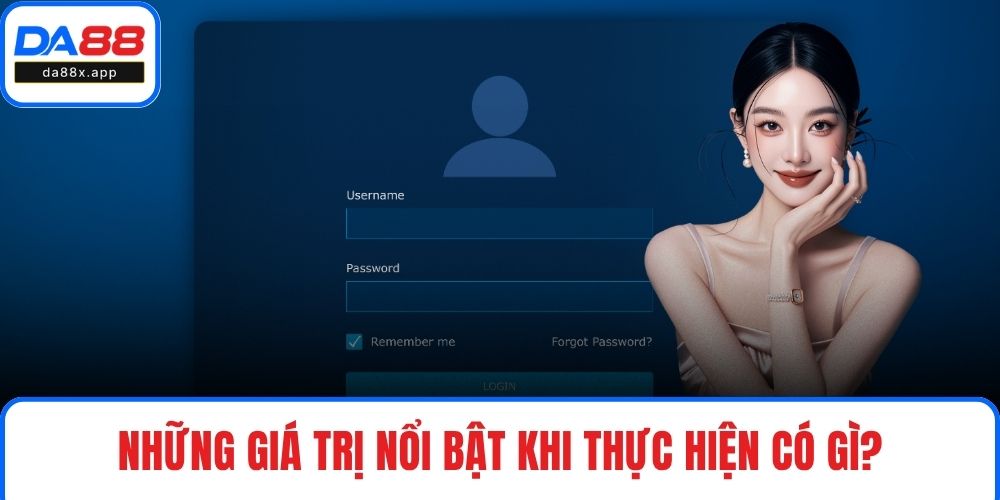 Những giá trị nổi bật khi thực hiện có gì?
