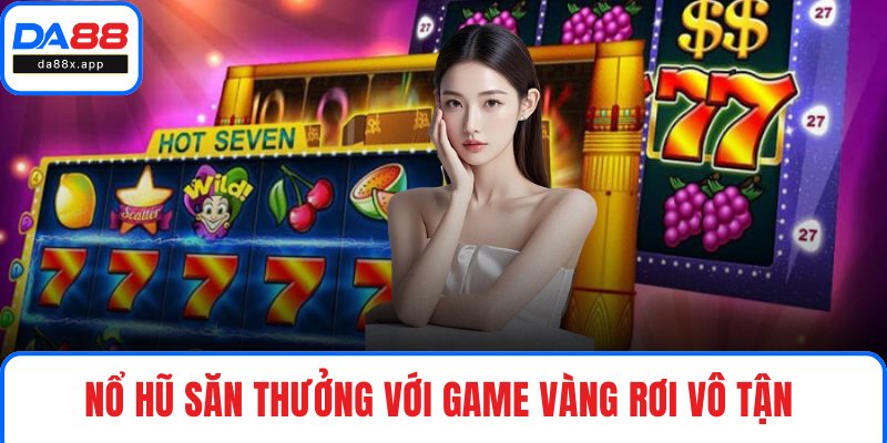 Nổ Hũ Đổi Thưởng – Top Game Hot Giúp Thắng Lớn Mỗi Ngày Nổ hũ săn thưởng với game Vàng Rơi Vô Tận