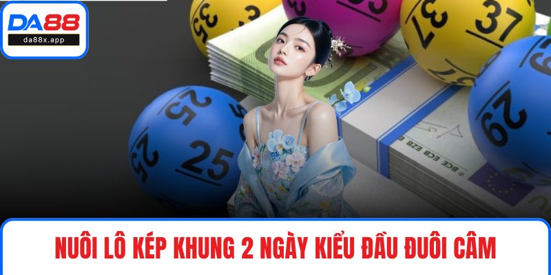 Nuôi lô kép khung 2 ngày kiểu đầu đuôi câm