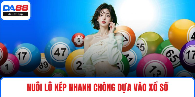 Nuôi lô kép nhanh chóng dựa vào xổ số
