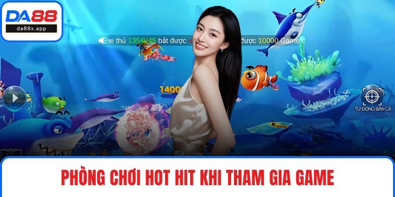 Phòng chơi hot hit khi tham gia game