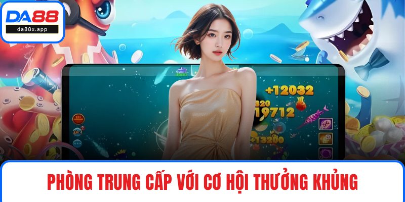 Phòng Trung Cấp với cơ hội thưởng khủng