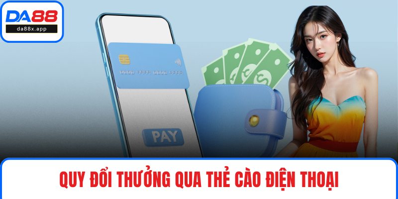 Quy đổi thưởng qua thẻ cào điện thoại
