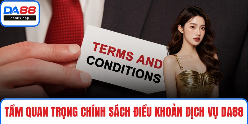 Tầm quan trọng của chính sách điều khoản dịch vụ DA88