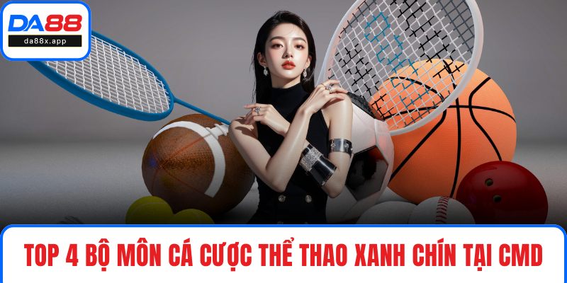 Top 4 bộ môn cá cược thể thao xanh chín tại CMD