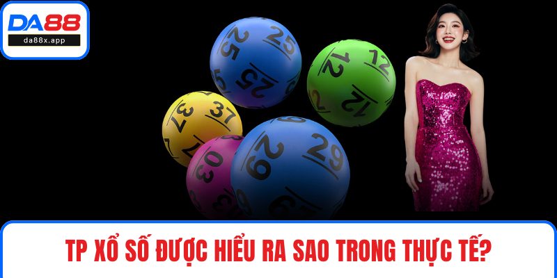 TP xổ số được hiểu ra sao trong thực tế?