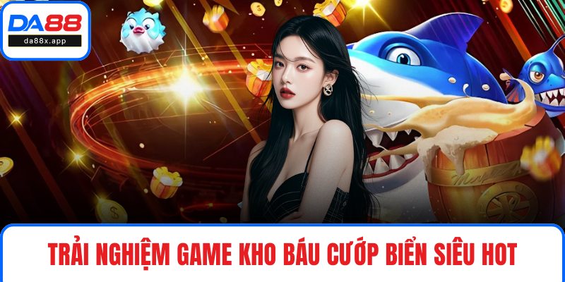Trải nghiệm game Kho Báu Cướp Biển siêu hot