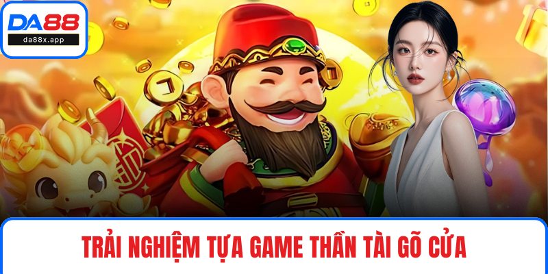 Trải nghiệm tựa game Thần Tài Gõ Cửa
