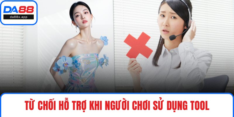 Từ chối hỗ trợ khi người chơi sử dụng tool
