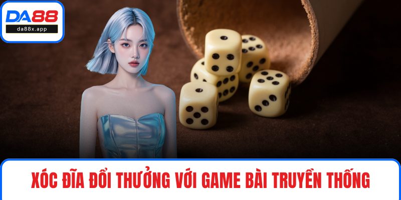 Casino DA88 – Sảnh Game Đỉnh Cao Cho Người Cá Cược Xóc đĩa đổi thưởng với game bài truyền thống