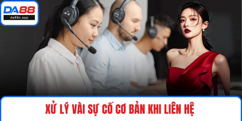 Xử lý vài sự cố cơ bản khi liên hệ 