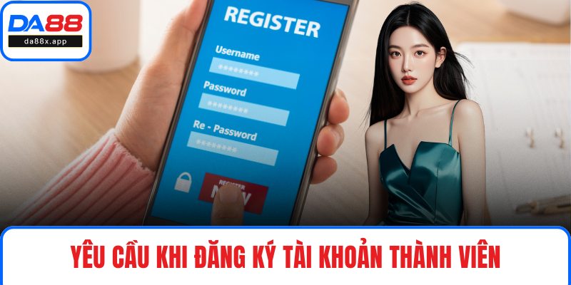 Yêu cầu khi đăng ký tài khoản thành viên
